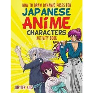 How to Draw Dynamic Poses for Japanese Anime Characters Activity Book, Paperback - Jupiter Kids imagine