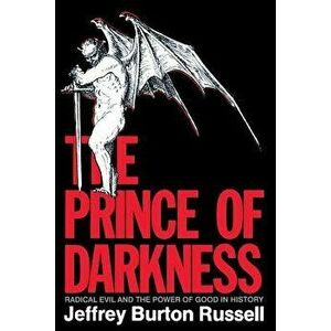 The Prince of Darkness: Radical Evil and the Power of Good in History, Paperback - Jeffrey Burton Russell imagine