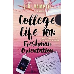 College Life 101: Freshman Orientation, Paperback - J. B. Vample imagine
