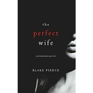 The Perfect Wife (A Jessie Hunt Psychological Suspense Thriller-Book One), Paperback - Blake Pierce imagine