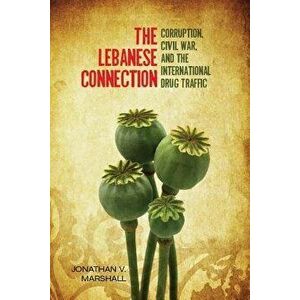 The Lebanese Connection: Corruption, Civil War, and the International Drug Traffic, Hardcover - Jonathan Marshall imagine