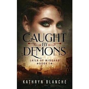 Caught by Demons: Laila of Midgard Book 1, Paperback - Kathryn Blanche imagine