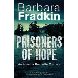 Prisoners of Hope: An Amanda Doucette Mystery, Paperback - Barbara Fradkin imagine