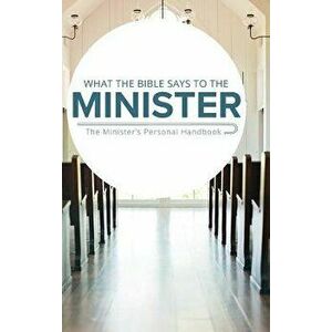 What the Bible Says to the Minister: The Minister's Personal Handbook, Hardcover - Leadership Ministries Worldwide imagine