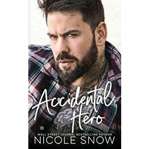 Accidental Hero: A Marriage Mistake Romance, Paperback - Nicole Snow imagine