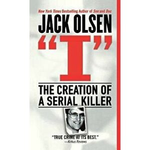 I: The Creation of a Serial Killer, Paperback - Jack Olsen imagine