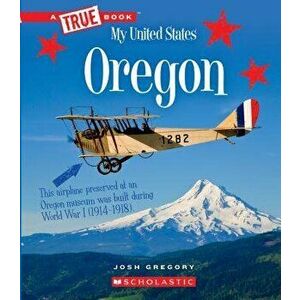 Oregon (a True Book: My United States), Paperback - Josh Gregory imagine