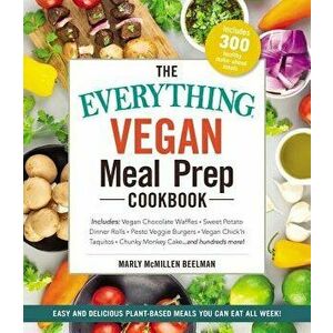 The Everything Vegan Meal Prep Cookbook: Includes: * Vegan Chocolate Waffles * Sweet Potato Dinner Rolls * Pesto Veggie Burgers * Vegan Chicken Taquit imagine