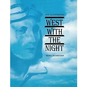The Illustrated West with the Night, Paperback - Beryl Markham imagine