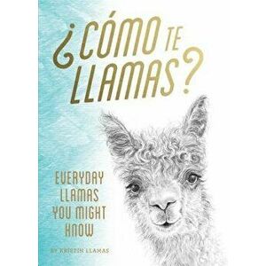 Como Te Llamas: Everyday Llamas You Might Know, Hardcover - Kristin Llamas imagine