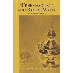 Freemasonry and Ritual Work: The Misraim Service (Cw 265), Paperback - Rudolf Steiner imagine