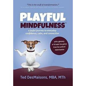Playful Mindfulness: A Joyful Journey to Everyday Confidence, Calm, and Connection, Hardcover - Ted Desmaisons imagine