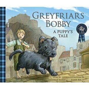 Greyfriars Bobby: A Puppy's Tale, Paperback - Michelle Sloan imagine