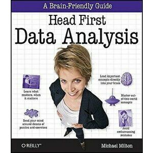 Head First Data Analysis: A Learner's Guide to Big Numbers, Statistics, and Good Decisions, Paperback - Michael Milton imagine