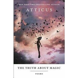 The Truth about Magic: Poems, Paperback - Atticus imagine