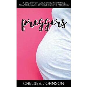 Preggers, Paperback - Chelsea Johnson imagine