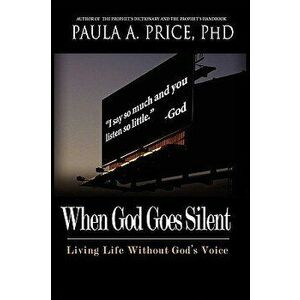 When God Goes Silent: Living Life Without God's Voice, Paperback - Paula A. Price imagine