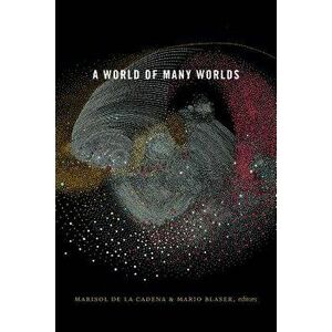 A World of Many Worlds - Marisol De La Cadena imagine