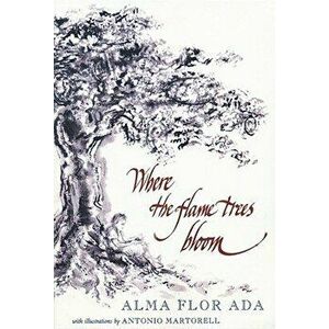 Where the Flame Trees Bloom, Paperback - Alma Flor Ada imagine