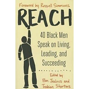 Reach: 40 Black Men Speak on Living, Leading, and Succeeding, Paperback - Ben Jealous imagine