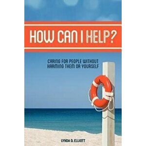How Can I Help?, Paperback - Lynda D. Elliott imagine