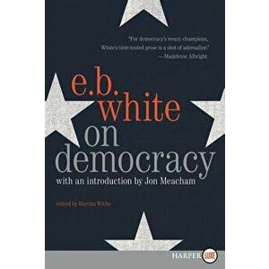 On Democracy, Paperback - E. B. White imagine