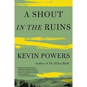 A Shout in the Ruins, Paperback - Kevin Powers imagine