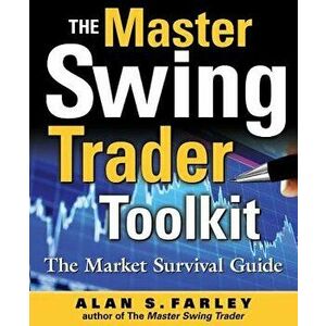 The Master Swing Trader Toolkit: The Market Survival Guide, Hardcover - Alan S. Farley imagine