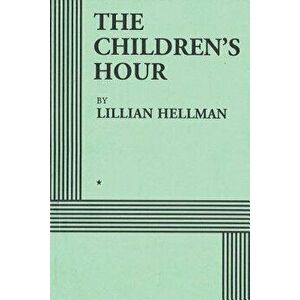 The Children's Hour (Acting Edition), Paperback - Lillian Hellman imagine