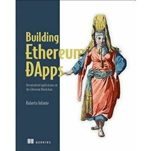 Building Ethereum Dapps: Decentralized Applications on the Ethereum Blockchain, Paperback - Roberto Infante imagine
