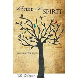 The Fruit of the Spirit: A Bible Study for Tweens (Preteens), Paperback - T. S. Dobson imagine