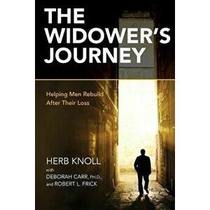 The Widower's Journey: Helping Men Rebuild After Their Loss, Paperback - Herb Knoll imagine
