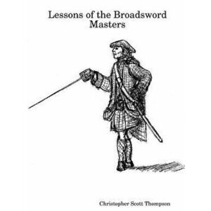 Lessons of the Broadsword Masters, Paperback - Christopher Scott Thompson imagine