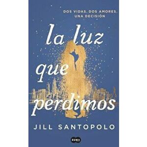 La Luz Que Perdimos / The Light We Lost, Paperback - Jill Santopolo imagine