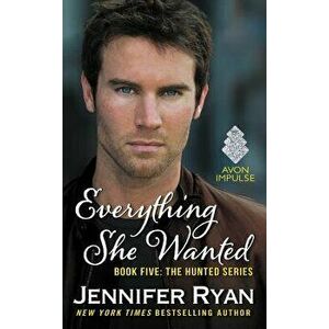 Everything She Wanted: Book Five: The Hunted Series - Jennifer Ryan imagine