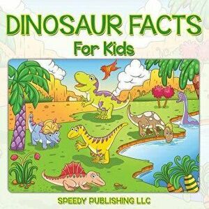 Dinosaur Facts for Kids, Paperback - Speedy Publishing LLC imagine