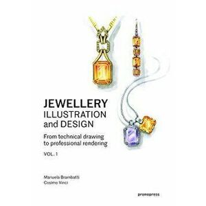 Jewellery Illustration and Design: From Technical Drawing to Professional Rendering, Paperback - Manuela Brambatti imagine