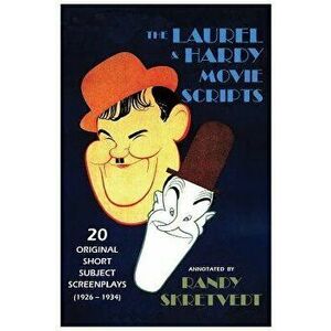 The Laurel & Hardy Movie Scripts: 20 Original Short Subject Screenplays (1926 - 1934), Paperback - Randy Skretvedt imagine
