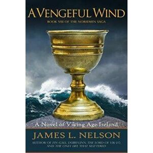 A Vengeful Wind: A Novel of Viking Age Ireland - James L. Nelson imagine