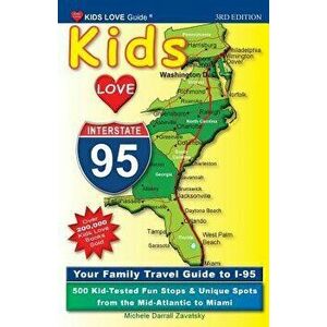 Kids Love I-95, 3rd Edition: Your Family Travel Guide to I-95. 500 Kid-Tested Fun Stops & Unique Spots from the Mid-Atlantic to Miami, Paperback - Mic imagine