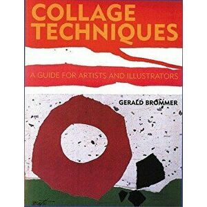 Collage Techniques: A Guide for Artists and Illustrators, Paperback - Gerald Brommer imagine