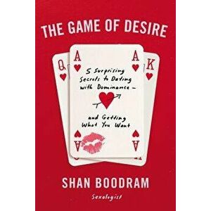 The Game of Desire: 5 Surprising Secrets to Dating with Dominance--And Getting What You Want, Paperback - Shannon Boodram imagine