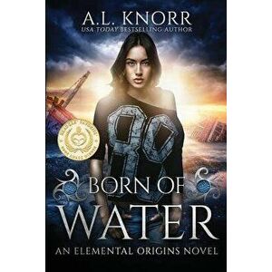 Born of Water: An Elemental Origins Novel, Paperback - A. L. Knorr imagine