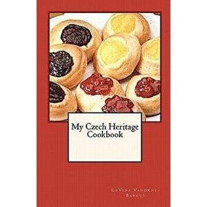 My Czech Heritage Cookbook, Paperback - Lavina Vanorny-Barcus imagine