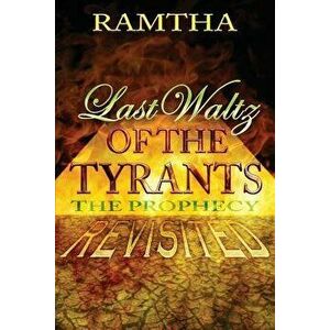 Last Waltz of the Tyrants: The Prophecy Revisited, Paperback - Ramtha Ramtha imagine