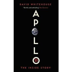 Apollo 11: The Inside Story, Paperback - David Whitehouse imagine