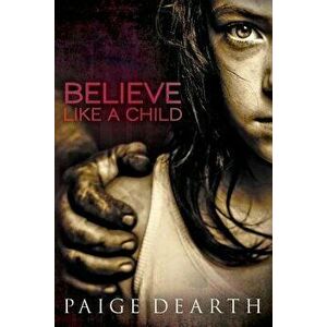 Believe Like a Child, Paperback - Paige Dearth imagine