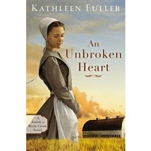 An Unbroken Heart, Paperback - Kathleen Fuller imagine