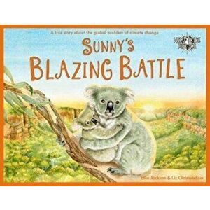 Sunny's Blazing Battle. A True Story About Climate Change, Paperback - Ellie Jackson imagine