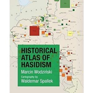 Historical Atlas of Hasidism, Hardcover - Marcin Wodzinski imagine